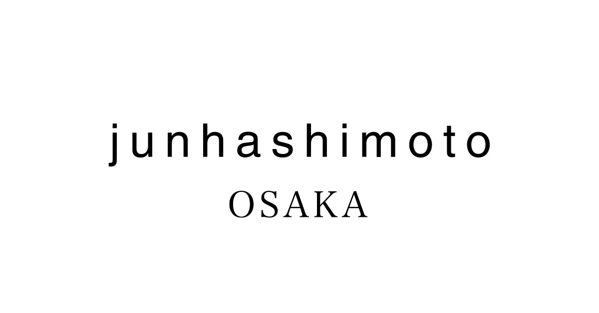 junhashimoto-osaka｜ジュンハシモト大阪 通販・正規取扱店